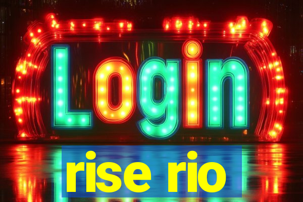 rise rio